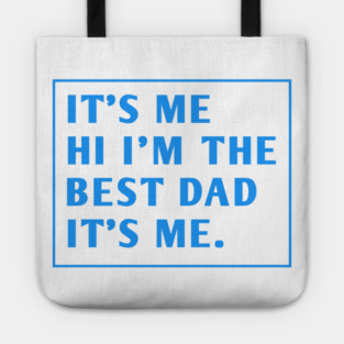 It's me hi im the best dad it's me Tote