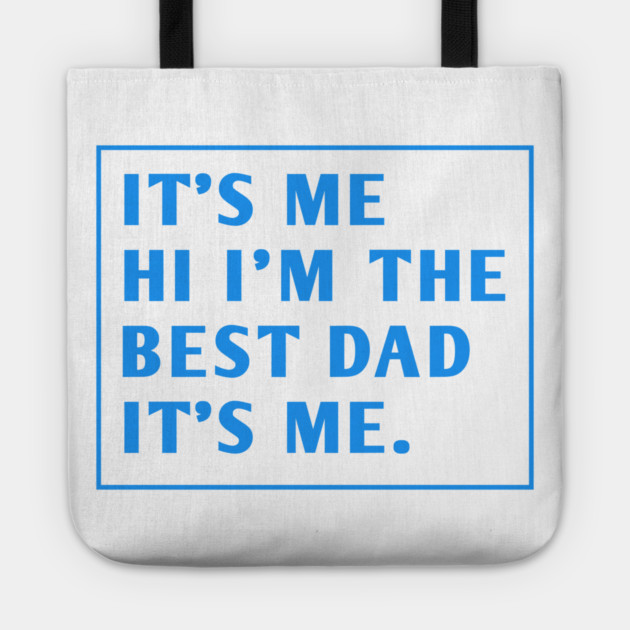 It's me hi im the best dad it's me Tote by BlackMeme94