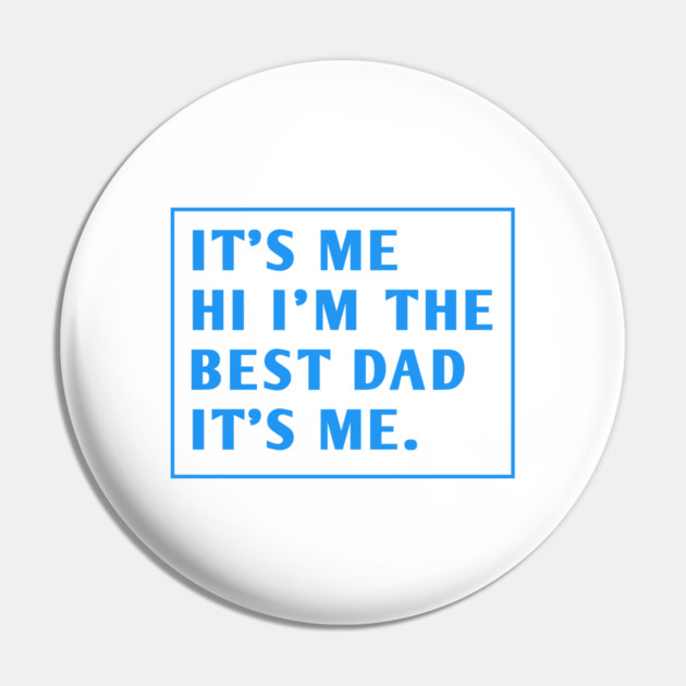 It's me hi im the best dad it's me Pin by BlackMeme94