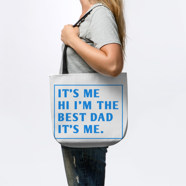 It's me hi im the best dad it's me by BlackMeme94