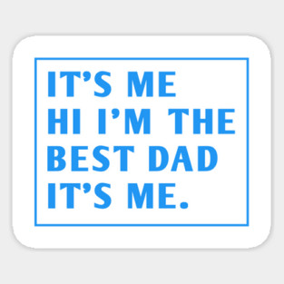 It's me hi im the best dad it's me Sticker