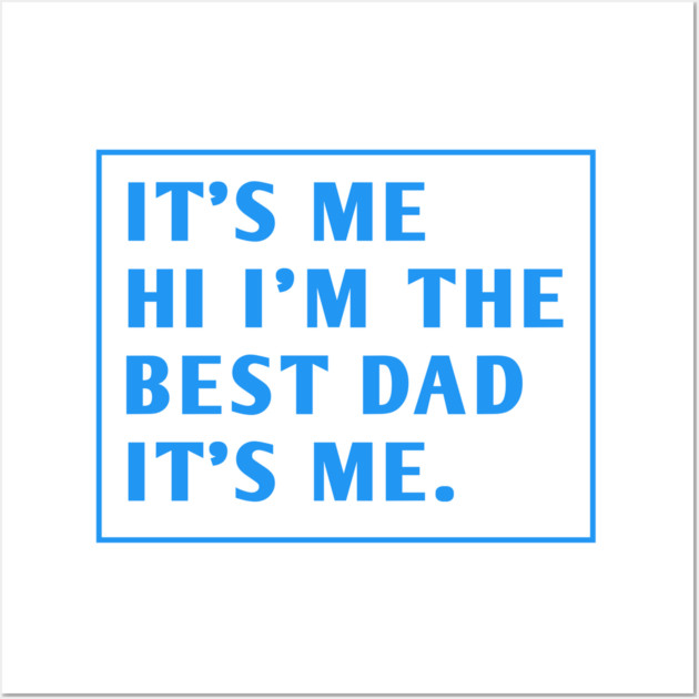 It's me hi im the best dad it's me Wall Art by BlackMeme94