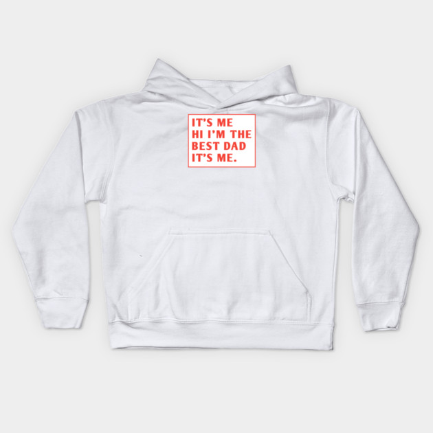 It's me hi im the best dad it's me Kids Hoodie by BlackMeme94