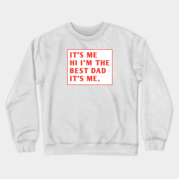 It's me hi im the best dad it's me Crewneck Sweatshirt by BlackMeme94