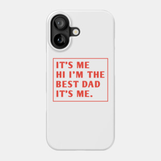 It's me hi im the best dad it's me Phone Case