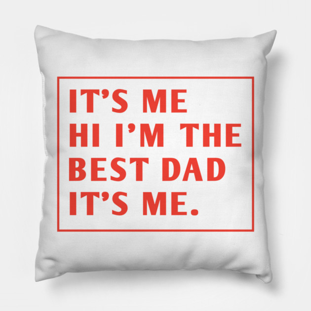 It's me hi im the best dad it's me Pillow by BlackMeme94