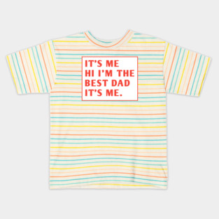 It's me hi im the best dad it's me Kids T-Shirt