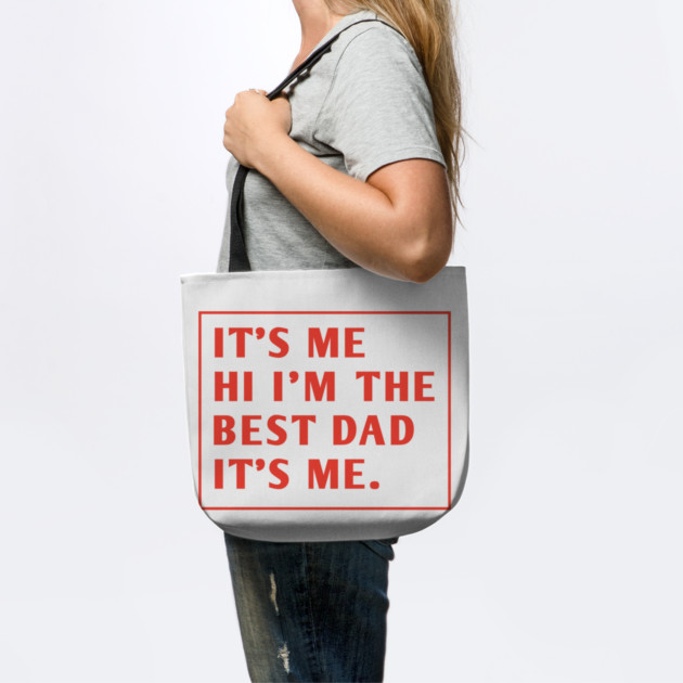 It's me hi im the best dad it's me by BlackMeme94