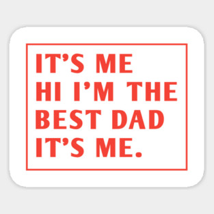 It's me hi im the best dad it's me Sticker