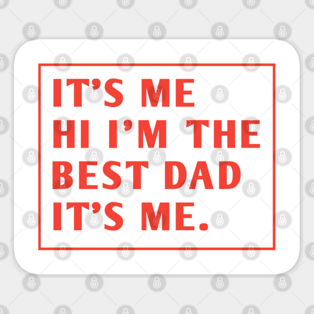 It's me hi im the best dad it's me Sticker by BlackMeme94
