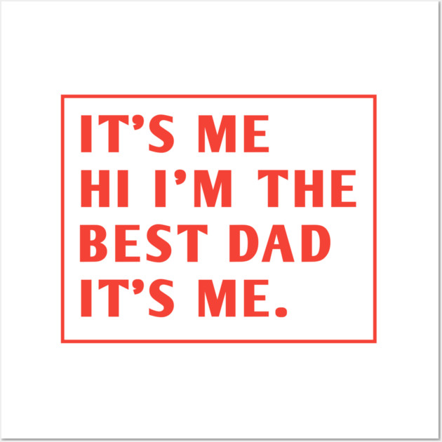 It's me hi im the best dad it's me Wall Art by BlackMeme94