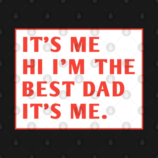 It's me hi im the best dad it's me by BlackMeme94