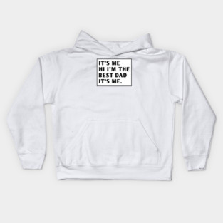 It's me hi im the best dad it's me Kids Hoodie