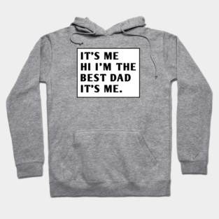 It's me hi im the best dad it's me Hoodie