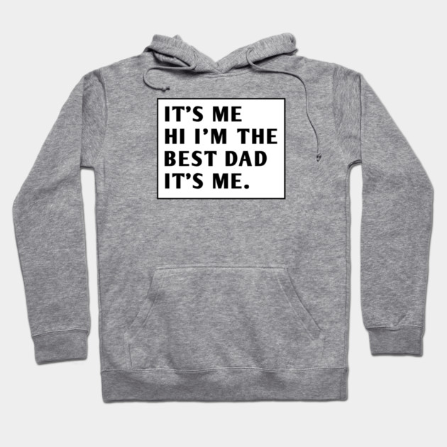 It's me hi im the best dad it's me Hoodie by BlackMeme94