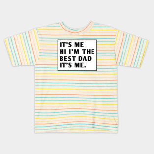 It's me hi im the best dad it's me Kids T-Shirt