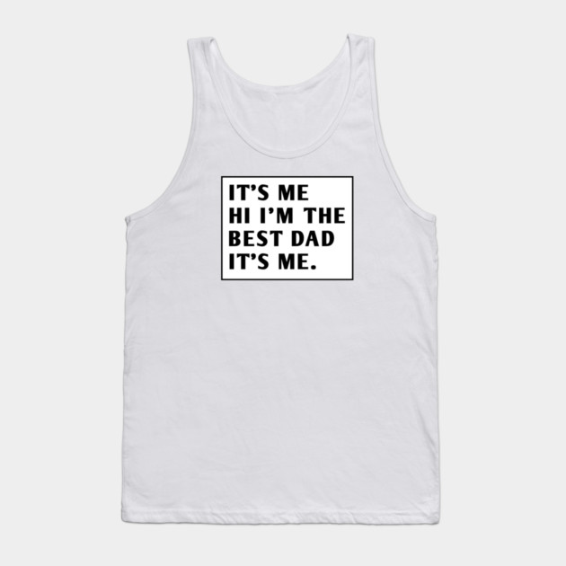 It's me hi im the best dad it's me Tank Top by BlackMeme94