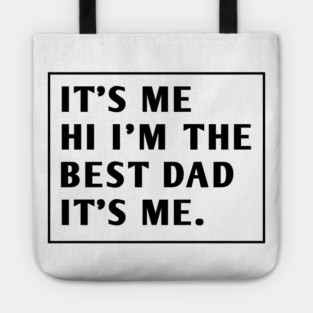 It's me hi im the best dad it's me Tote