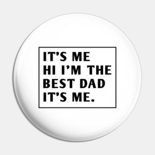 It's me hi im the best dad it's me Pin