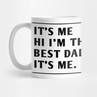 It's me hi im the best dad it's me Mug