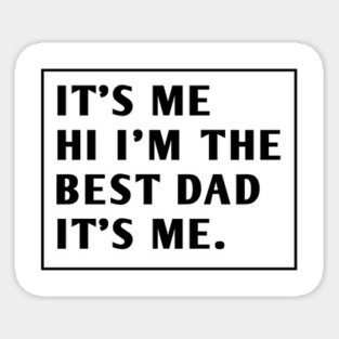 It's me hi im the best dad it's me Sticker