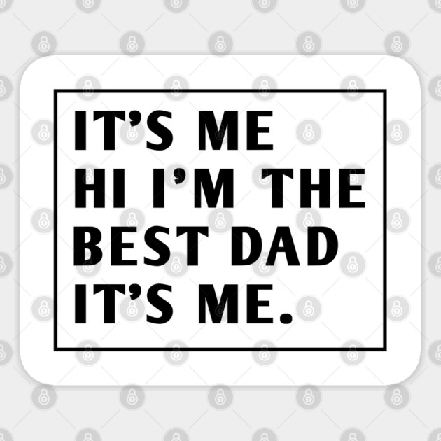 It's me hi im the best dad it's me Sticker by BlackMeme94
