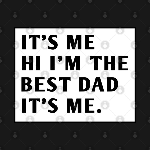 It's me hi im the best dad it's me by BlackMeme94