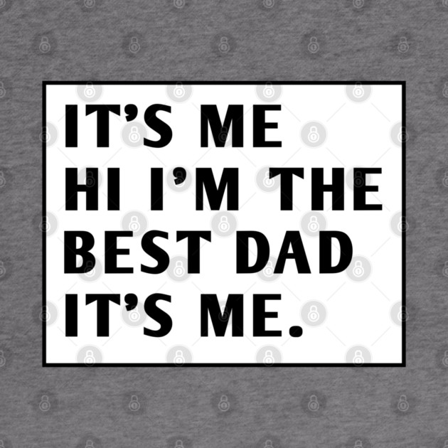It's me hi im the best dad it's me by BlackMeme94