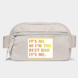 It's me hi im the best dad it's me Bag