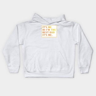It's me hi im the best dad it's me Kids Hoodie