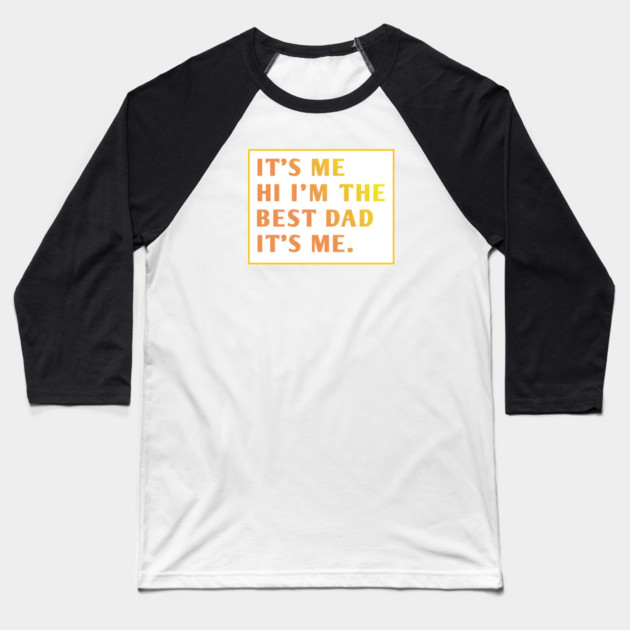 It's me hi im the best dad it's me Baseball T-Shirt by BlackMeme94