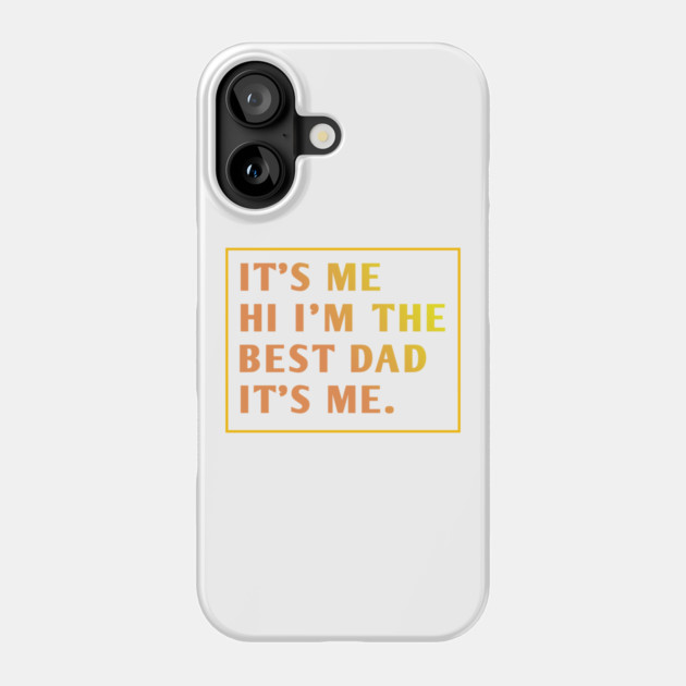 It's me hi im the best dad it's me Phone Case by BlackMeme94