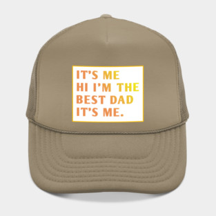It's me hi im the best dad it's me Hat