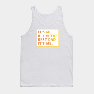 It's me hi im the best dad it's me Tank Top