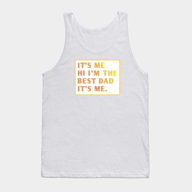 It's me hi im the best dad it's me Tank Top by BlackMeme94