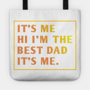 It's me hi im the best dad it's me Tote
