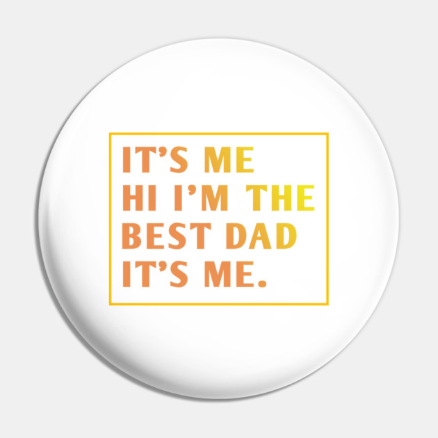 It's me hi im the best dad it's me Pin by BlackMeme94