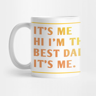 It's me hi im the best dad it's me Mug