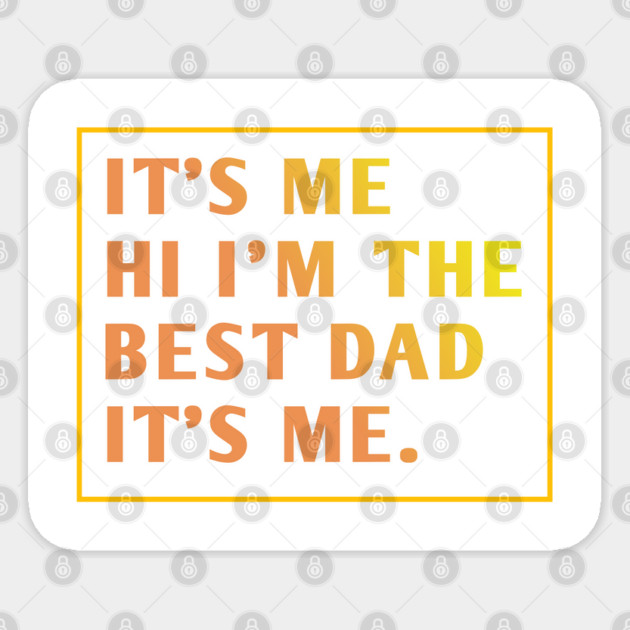 It's me hi im the best dad it's me Sticker by BlackMeme94