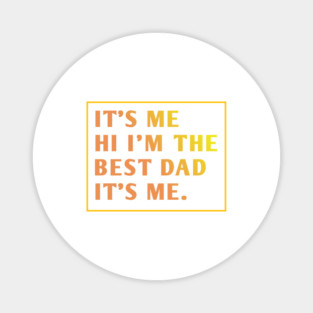 It's me hi im the best dad it's me Magnet