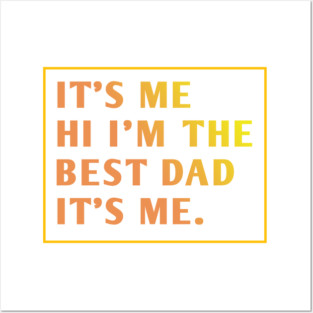 It's me hi im the best dad it's me Posters and Art