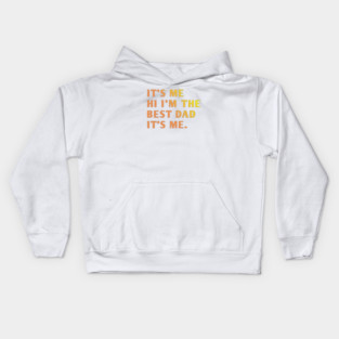 It's me hi im the best dad it's me Kids Hoodie