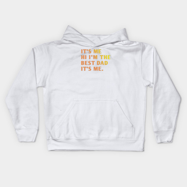 It's me hi im the best dad it's me Kids Hoodie by BlackMeme94