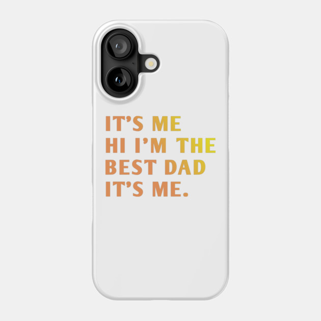 It's me hi im the best dad it's me Phone Case by BlackMeme94