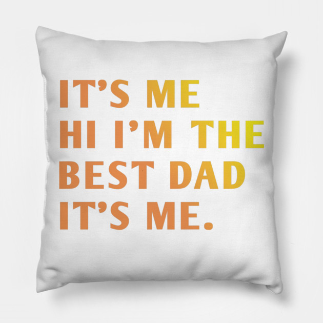 It's me hi im the best dad it's me Pillow by BlackMeme94