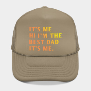 It's me hi im the best dad it's me Hat