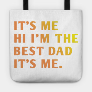 It's me hi im the best dad it's me Tote