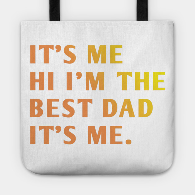 It's me hi im the best dad it's me Tote by BlackMeme94