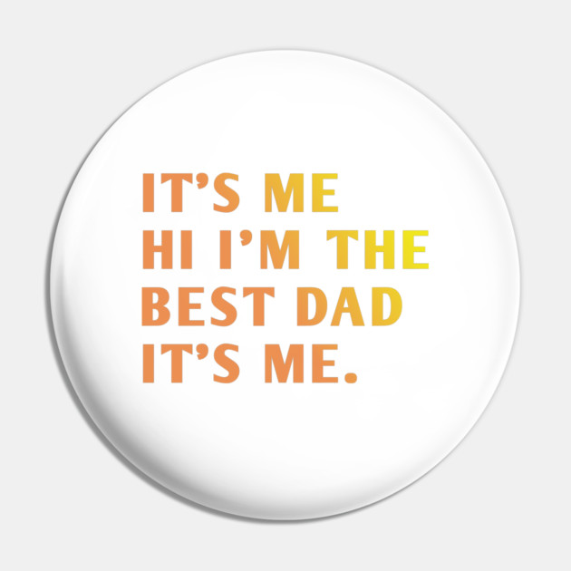 It's me hi im the best dad it's me Pin by BlackMeme94