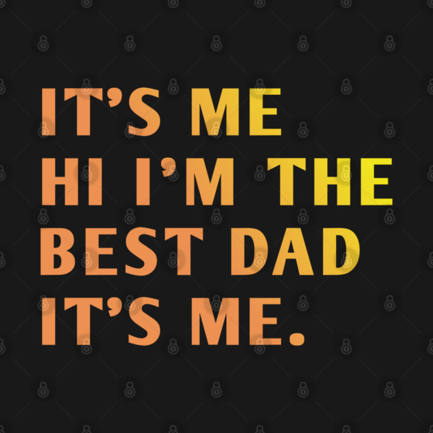 It's me hi im the best dad it's me by BlackMeme94